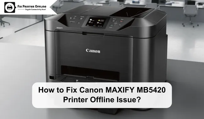 How to Fix Canon MAXIFY MB5420 Printer Offline Issue?