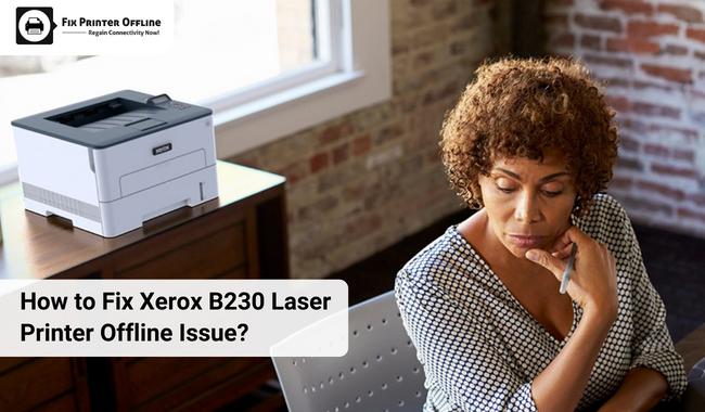 How to Fix Xerox B230 Laser Printer Offline Issue?