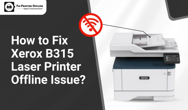 How to Fix Xerox B315 Laser Printer Offline Issue?