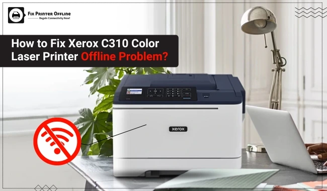 How to Fix Xerox C310 Color Laser Printer Offline Problem?