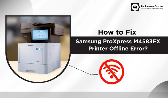 How to Fix Samsung ProXpress M4583FX Printer Offline Error?